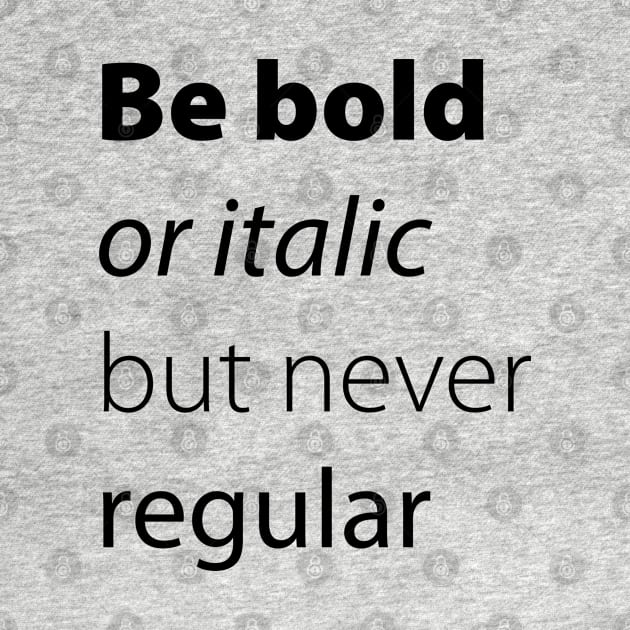 Be bold, be italic but never regular by ddesing